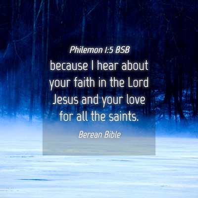 Picture 04 - Philemon 1:5 BSB - because I hear about your faith in the Lord Jesus - Bible Verse Picture