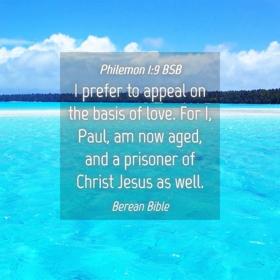 Picture 04 - Philemon 1:9 BSB - I prefer to appeal on the basis of love. For I, - Bible Verse Picture