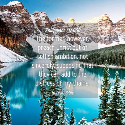 Picture 04 - Philippians 1:17 BSB - The former, however, preach Christ out of selfish - Bible Verse Picture