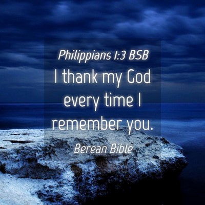 Picture 04 - Philippians 1:3 BSB - I thank my God every time I remember - Bible Verse Picture
