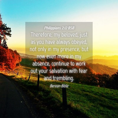 Picture 04 - Philippians 2:12 BSB - Therefore, my beloved, just as you have always - Bible Verse Picture