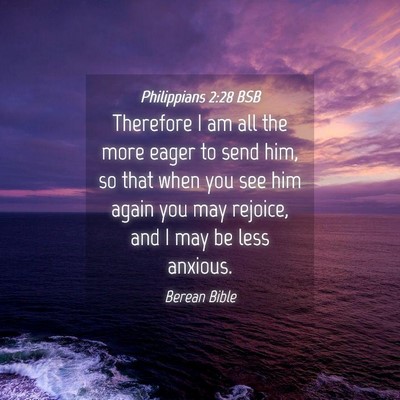 Picture 04 - Philippians 2:28 BSB - Therefore I am all the more eager to send him, so - Bible Verse Picture
