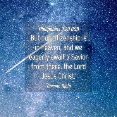 Picture 04 - Philippians 3:20 BSB - But our citizenship is in heaven, and we eagerly - Bible Verse Picture