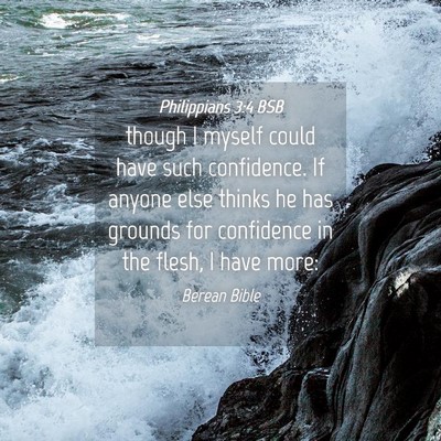 Picture 04 - Philippians 3:4 BSB - though I myself could have such confidence. If - Bible Verse Picture