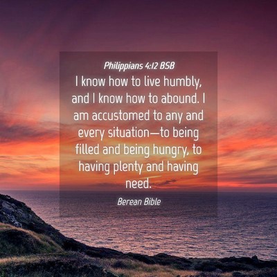 Picture 04 - Philippians 4:12 BSB - I know how to live humbly, and I know how to - Bible Verse Picture