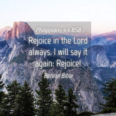 Picture 04 - Philippians 4:4 BSB - Rejoice in the Lord always. I will say it again: - Bible Verse Picture