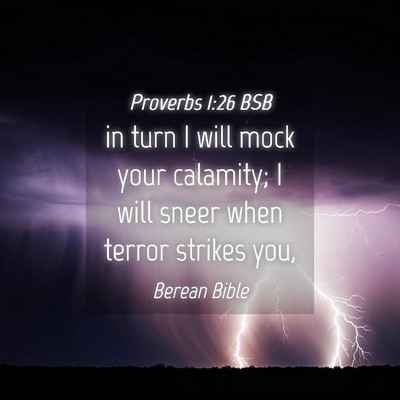 Picture 04 - Proverbs 1:26 BSB - in turn I will mock your calamity; I will sneer - Bible Verse Picture