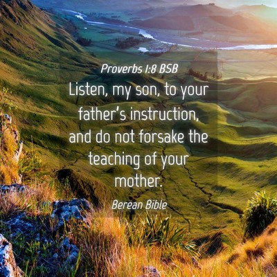 Picture 04 - Proverbs 1:8 BSB - Listen, my son, to your father’s instruction, - Bible Verse Picture
