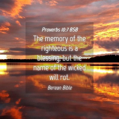 Picture 04 - Proverbs 10:7 BSB - The memory of the righteous is a blessing, but - Bible Verse Picture