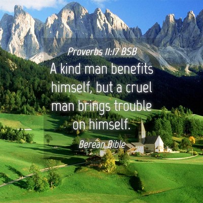 Picture 04 - Proverbs 11:17 BSB - A kind man benefits himself, but a cruel man - Bible Verse Picture