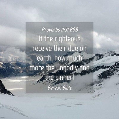 Picture 04 - Proverbs 11:31 BSB - If the righteous receive their due on earth, how - Bible Verse Picture
