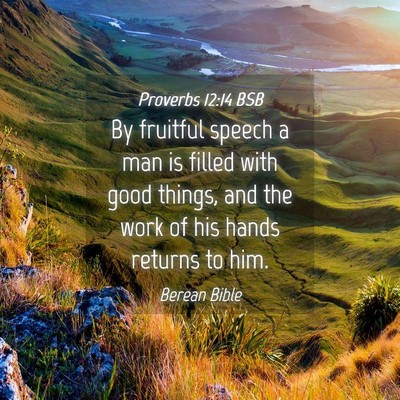 Picture 04 - Proverbs 12:14 BSB - By fruitful speech a man is filled with good - Bible Verse Picture
