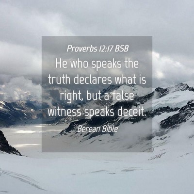 Picture 04 - Proverbs 12:17 BSB - He who speaks the truth declares what is right, - Bible Verse Picture