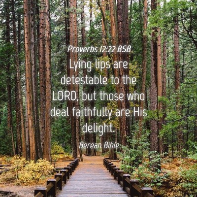 Picture 04 - Proverbs 12:22 BSB - Lying lips are detestable to the LORD, but those - Bible Verse Picture