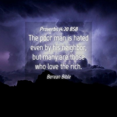 Picture 04 - Proverbs 14:20 BSB - The poor man is hated even by his neighbor, but - Bible Verse Picture