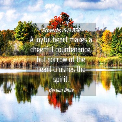 Picture 04 - Proverbs 15:13 BSB - A joyful heart makes a cheerful countenance, but - Bible Verse Picture