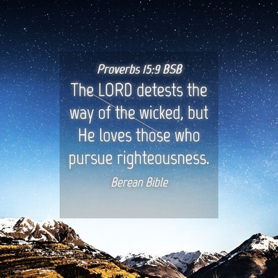 Picture 04 - Proverbs 15:9 BSB - The LORD detests the way of the wicked, but He - Bible Verse Picture