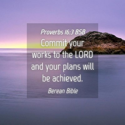 Picture 04 - Proverbs 16:3 BSB - Commit your works to the LORD and your plans will - Bible Verse Picture