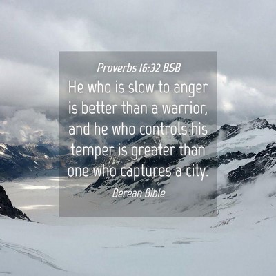Picture 04 - Proverbs 16:32 BSB - He who is slow to anger is better than a warrior, - Bible Verse Picture