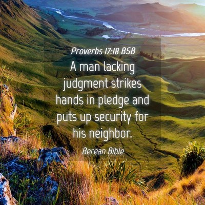 Picture 04 - Proverbs 17:18 BSB - A man lacking judgment strikes hands in pledge - Bible Verse Picture