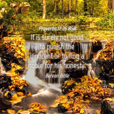 Picture 04 - Proverbs 17:26 BSB - It is surely not good to punish the innocent or - Bible Verse Picture