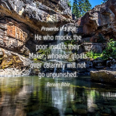 Picture 04 - Proverbs 17:5 BSB - He who mocks the poor insults their Maker; - Bible Verse Picture