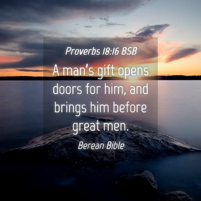 Picture 04 - Proverbs 18:16 BSB - A man’s gift opens doors for him, and brings - Bible Verse Picture