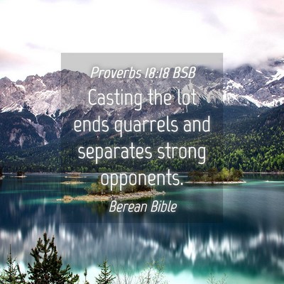 Picture 04 - Proverbs 18:18 BSB - Casting the lot ends quarrels and separates - Bible Verse Picture