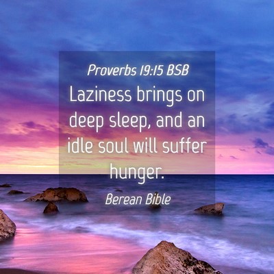 Picture 04 - Proverbs 19:15 BSB - Laziness brings on deep sleep, and an idle soul - Bible Verse Picture
