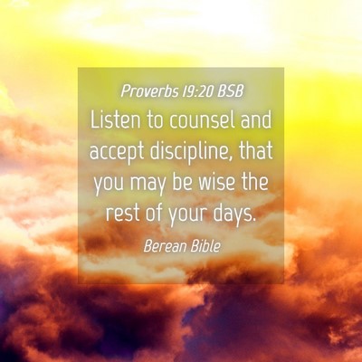Picture 04 - Proverbs 19:20 BSB - Listen to counsel and accept discipline, that you - Bible Verse Picture