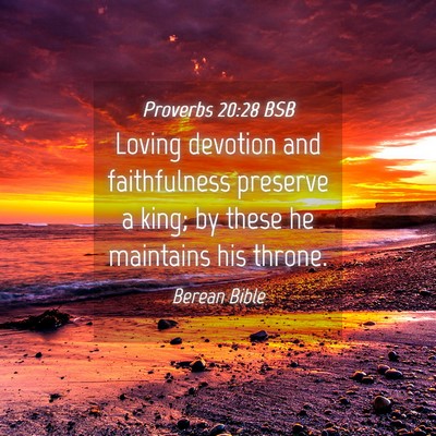 Picture 04 - Proverbs 20:28 BSB - Loving devotion and faithfulness preserve a king; - Bible Verse Picture