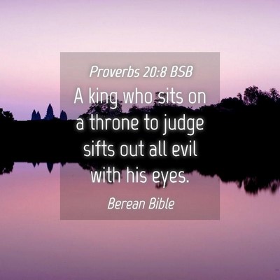 Picture 04 - Proverbs 20:8 BSB - A king who sits on a throne to judge sifts out - Bible Verse Picture
