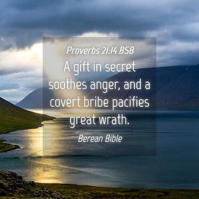 Picture 04 - Proverbs 21:14 BSB - A gift in secret soothes anger, and a covert - Bible Verse Picture