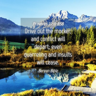 Picture 04 - Proverbs 22:10 BSB - Drive out the mocker, and conflict will depart; - Bible Verse Picture