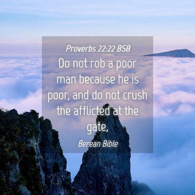 Picture 04 - Proverbs 22:22 BSB - Do not rob a poor man because he is poor, and do - Bible Verse Picture