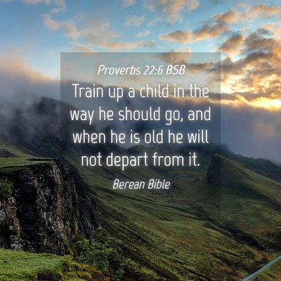 Picture 04 - Proverbs 22:6 BSB - Train up a child in the way he should go, and - Bible Verse Picture