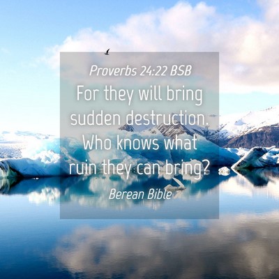 Picture 04 - Proverbs 24:22 BSB - For they will bring sudden destruction. Who knows - Bible Verse Picture