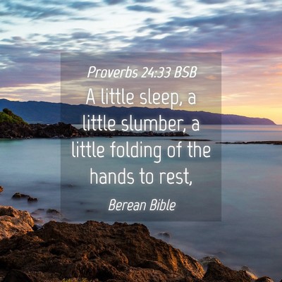 Picture 04 - Proverbs 24:33 BSB - A little sleep, a little slumber, a little - Bible Verse Picture