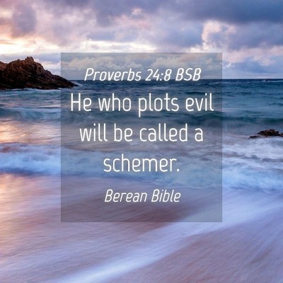 Picture 04 - Proverbs 24:8 BSB - He who plots evil will be called a - Bible Verse Picture