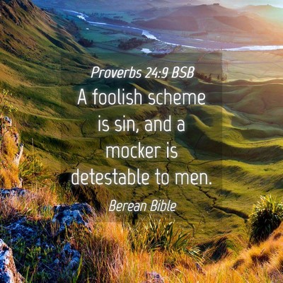 Picture 04 - Proverbs 24:9 BSB - A foolish scheme is sin, and a mocker is - Bible Verse Picture