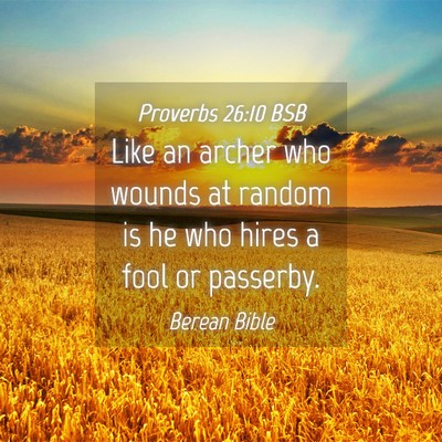 Picture 04 - Proverbs 26:10 BSB - Like an archer who wounds at random is he who - Bible Verse Picture
