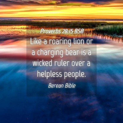 Picture 04 - Proverbs 28:15 BSB - Like a roaring lion or a charging bear is a - Bible Verse Picture