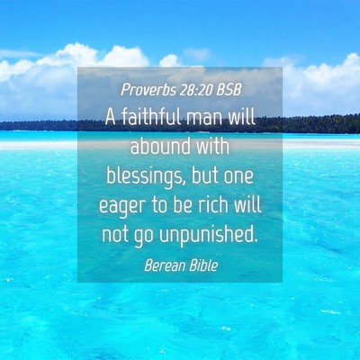 Picture 04 - Proverbs 28:20 BSB - A faithful man will abound with blessings, but - Bible Verse Picture