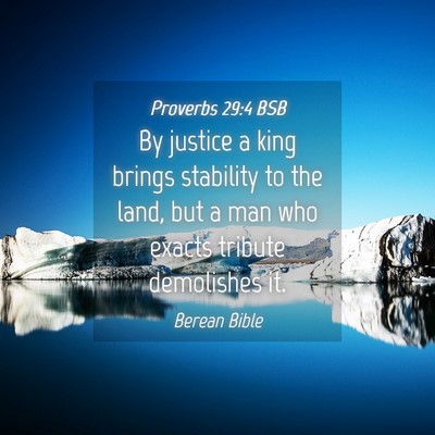 Picture 04 - Proverbs 29:4 BSB - By justice a king brings stability to the land, - Bible Verse Picture