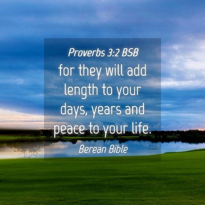 Picture 04 - Proverbs 3:2 BSB - for they will add length to your days, years and - Bible Verse Picture