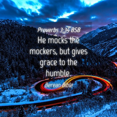 Picture 04 - Proverbs 3:34 BSB - He mocks the mockers, but gives grace to the - Bible Verse Picture