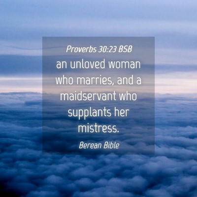 Picture 04 - Proverbs 30:23 BSB - an unloved woman who marries, and a maidservant - Bible Verse Picture