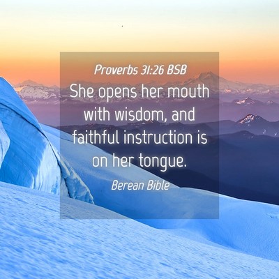 Picture 04 - Proverbs 31:26 BSB - She opens her mouth with wisdom, and faithful - Bible Verse Picture