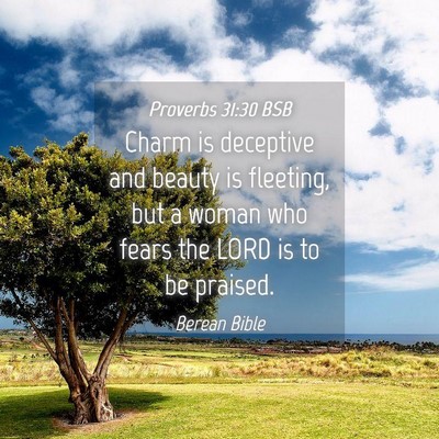 Picture 04 - Proverbs 31:30 BSB - Charm is deceptive and beauty is fleeting, but a - Bible Verse Picture
