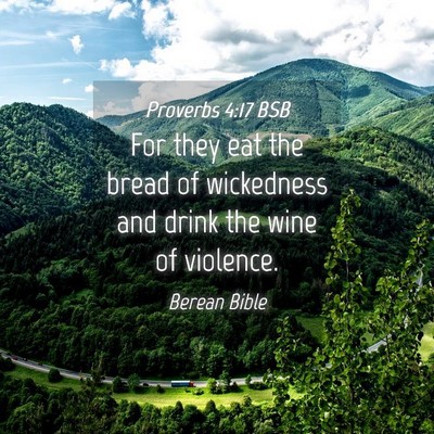 Picture 04 - Proverbs 4:17 BSB - For they eat the bread of wickedness and drink - Bible Verse Picture